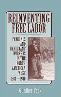 Reinventing free labor : padrones and immigrant workers in the North American West, 1880-1930 /