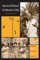 Musical ritual in Mexico City from the Aztec to NAFTA /