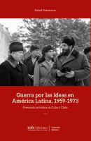 Guerra por las ideas en America Latina, 1959-1973 : presencia soviética en Cuba y Chile /