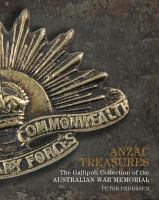 Anzac treasures the Gallipoli collection of the Australian War Memorial /