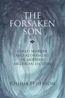 The forsaken son : child murder and atonement in modern American fiction /