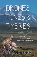 Drones, tones, and timbres : sounding place among nomads of the inner Asian mountain-steppes /