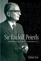 Sir Rudolf Peierls selected private and scientific correspondence /