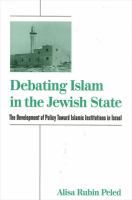 Debating Islam in the Jewish state : the development of policy toward Islamic institutions in Israel /