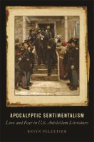 Apocalyptic Sentimentalism : Love and Fear in U.S. Antebellum Literature.