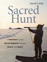 Sacred hunt : a portrait of the relationship between seals and Inuit /