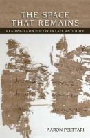 The space that remains reading Latin poetry in late antiquity /