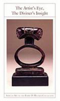 The artist's eye, the diviner's insight : African art in the Barry D. Maurer collection /