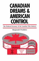 Canadian Dreams and American Control : The Political Economy of the Canadian Film Industry.