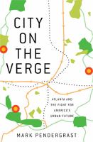 City on the verge : Atlanta and the fight for America's urban future /