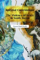 Spiritual contestations the violence of peace in South Sudan /