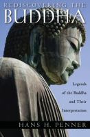 Rediscovering the Buddha : legends of the Buddha and their interpretation /