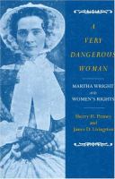 A very dangerous woman : Martha Wright and women's rights /