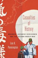 Casualties of History : Wounded Japanese Servicemen and the Second World War.