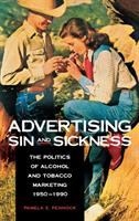 Advertising sin and sickness : the politics of alcohol and tobacco marketing, 1950-1990 /