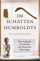 Im Schatten Humboldts : Eine tragische Geschichte der deutschen Ethnologie /