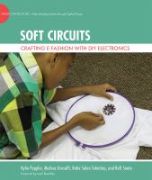 Soft circuits crafting E-fashion with DIY electronics /