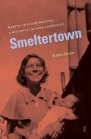 Smeltertown making and remembering a Southwest border community /