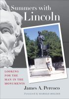 Summers with Lincoln : Looking for the Man in the Monuments.