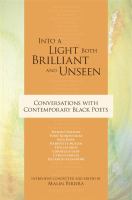 Into a light both brilliant and unseen conversations with contemporary Black poets /