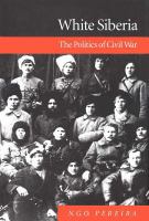 White Siberia : The Politics of Civil War.