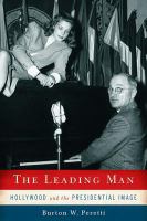 The leading man : Hollywood and the presidential image /