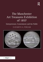 The Manchester Art Treasures Exhibition of 1857 : entrepreneurs, connoisseurs and the public /