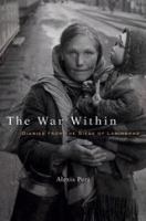 The war within : diaries from the Siege of Leningrad /