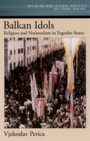 Balkan Idols : Religion and Nationalism in Yugoslav States.