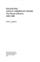 Financing Anglo-American trade : the House of Brown, 1800-1880 /