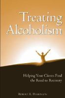 Treating alcoholism helping your clients find the road to recovery /