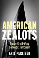 American zealots : inside right-wing domestic terrorism /