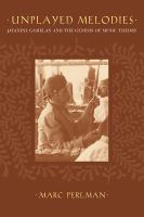 Unplayed melodies : Javanese Gamelan and the genesis of music theory /