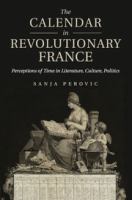 The calendar in revolutionary France perceptions of time in literature, culture, politics /