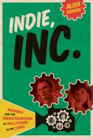 Indie, inc. : Miramax and the transformation of Hollywood in the 1990s /