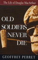 Old soldiers never die : the life of Douglas MacArthur /