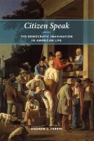 Citizen speak : the democratic imagination in American life /