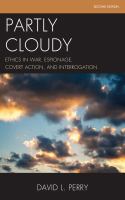 Partly Cloudy : Ethics in War, Espionage, Covert Action, and Interrogation.