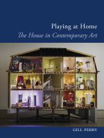 Playing at Home : The House in Contemporary Art.