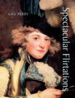 Spectacular flirtations : viewing the actress in British art and theatre, 1768-1820 /