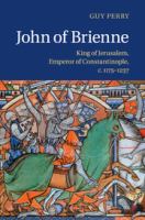 John of Brienne king of Jerusalem, emperor of Constantinople, c.1175-1237 /