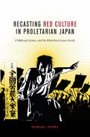 Recasting Red culture in proletarian Japan : childhood, Korea, and the historical Avant-Garde /
