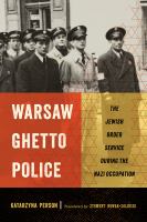 Warsaw Ghetto police : the Jewish Order Service during the Nazi occupation /