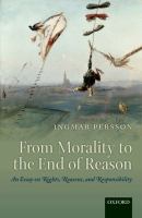 From morality to the end of reason : an essay on rights, reasons, and responsibility /