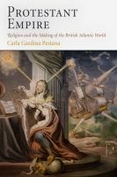 Protestant Empire : Religion and the Making of the British Atlantic World.