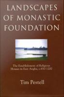 Landscapes of monastic foundation : the establishment of religious houses in East Anglia c. 650-1200 /