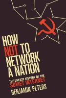 How not to network a nation the uneasy history of the Soviet internet /