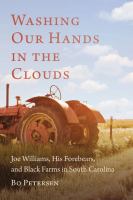 Washing Our Hands in the Clouds : Joe Williams, His Forebears, and Black Farms in South Carolina.