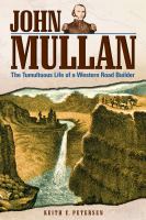 John Mullan The Tumultuous Life of a Western Road Builder /