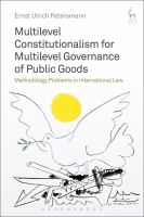 Multilevel constitutionalism for multilevel governance of public goods methodology problems in international law /